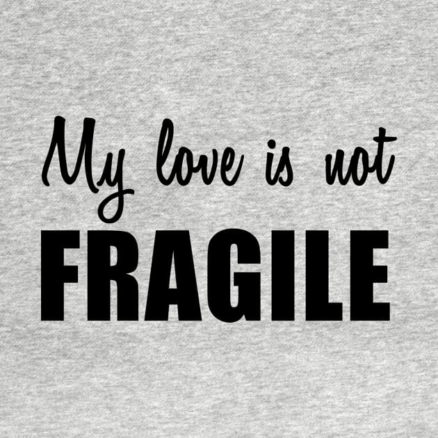 My Love Is Not Fragile by quoteee